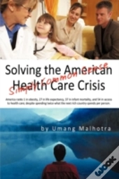 Solving The American Health Care Crisis: