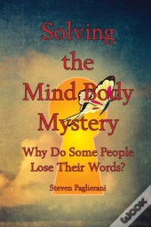 Solving The Mind-Body Mystery (Why Do Some People Lose Their Words?)