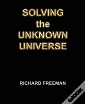 Solving The Unknown Universe