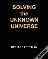 Solving The Unknown Universe