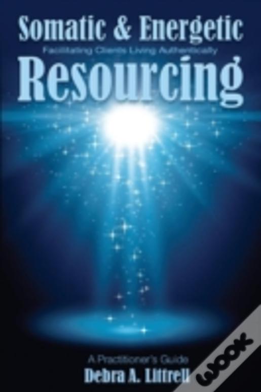 Somatic & Energetic Resourcing: Facilitating Clients Living Authentically