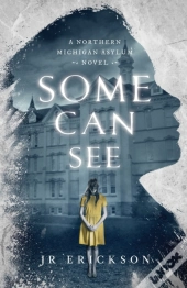 Some Can See: A Northern Michigan Asylum