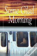 Some Glad Morning