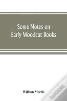 Some Notes On Early Woodcut Books, With A Chapter On Illuminated Manuscripts
