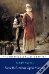 Some Reflections Upon Marriage Book By Mary Astell ''Annotated Classic Edition''