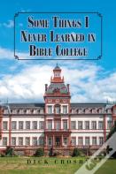 Some Things I Never Learned In Bible College