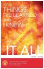 Some Things I'Ve Learned Since I Knew It All - Preview