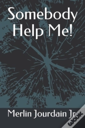 Somebody Help Me!