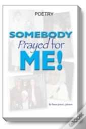 Somebody Prayed For Me: Poetry