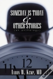 Someday Is Today And Other Stories: An A