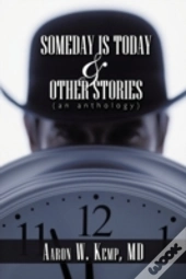 Someday Is Today And Other Stories: An A