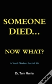 Someone Died Now What? A Youth Pastor'S Survival Guide