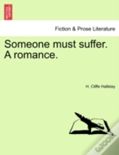 Someone Must Suffer. A Romance.