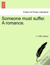 Someone Must Suffer. A Romance.