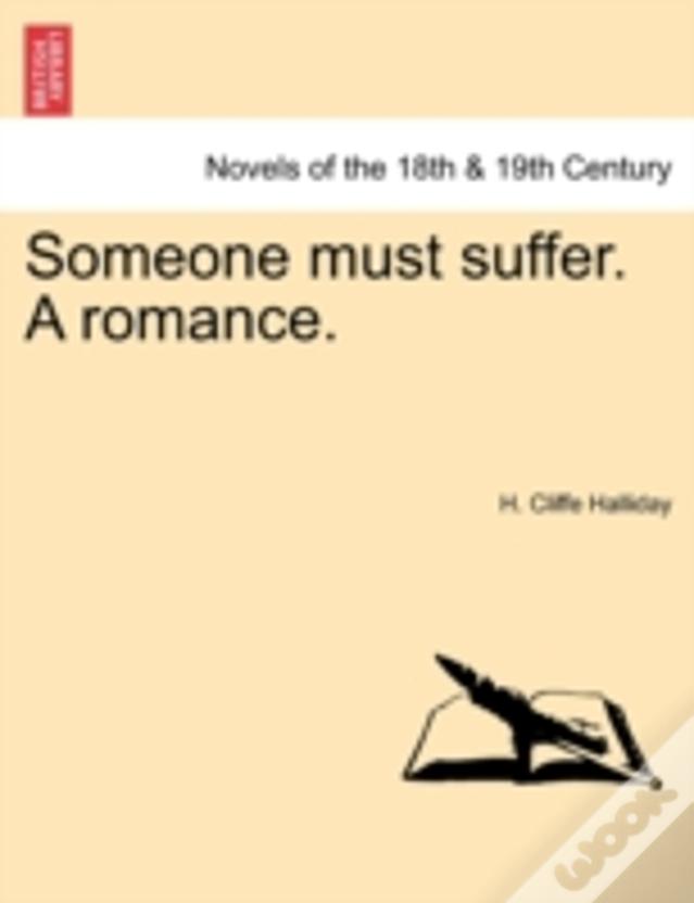 Someone Must Suffer. A Romance.