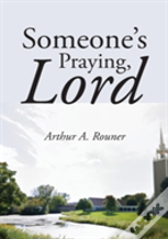Someone'S Praying, Lord
