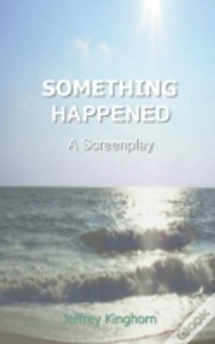 Something Happened: A Screenplay