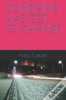 Something Has Got To Change