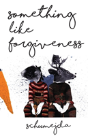 Something Like Forgiveness - Preview