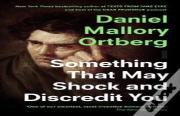 Something That May Shock And Discredit You