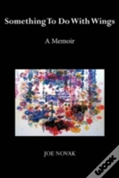 Something To Do With Wings: A Memoir