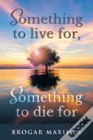Something To Live For, Something To Die For