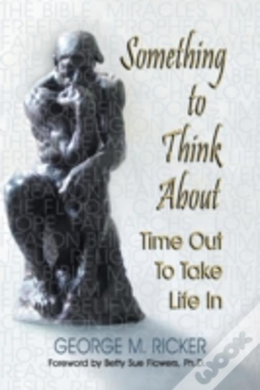 Something To Think About: Time Out To Take Life In
