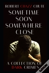 Sometime Soon, Somewhere Close: A Collec