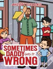 Sometimes Daddy Gets It Wrong