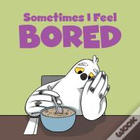 Sometimes I Feel Bored