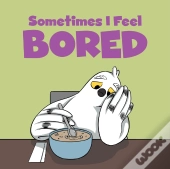 Sometimes I Feel Bored