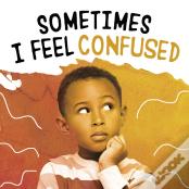 Sometimes I Feel Confused