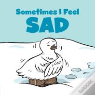 Sometimes I Feel Sad