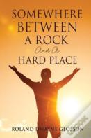 Somewhere Between A Rock And A Hard Place