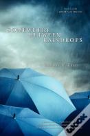 Somewhere Between Raindrops