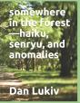 Somewhere In The Forest-Haiku, Senryu, And Anomalies - Preview