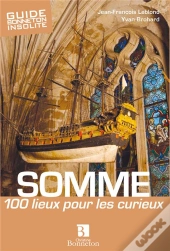 Somme 100 Lieux Pour Les Curieux