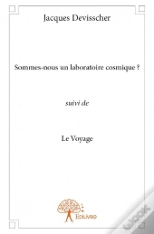 Sommes-Nous Un Laboratoire Cosmique ? Suivi De Le Voyage