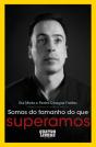 Somos do Tamanho do que Superamos - Preview