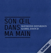Son Oeil Dans Ma Main : Algérie 1961-2019