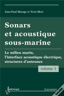 Capa do artigo Sonars Et Acoustique Sous-Marine - Volume 1 : Le Milieu Marin, L'Interface Acoustique Électrique, Structures D'Antennes