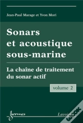 Sonars Et Acoustique Sous-Marine - Volume 2 : La Chaîne De Traitement Du Sonar Actif
