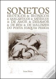 Sonetos Eróticos & Irónicos & Sarcásticos & Satíricos & de Amor & Desamor & de Bem & de Maldizer