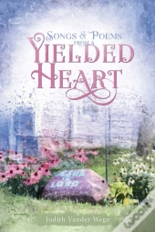 Songs & Poems From A Yielded Heart