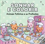 Sonhar e Colorir - Animais Fofinhos e as Profissões