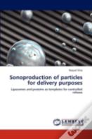 Sonoproduction Of Particles For Delivery Purposes