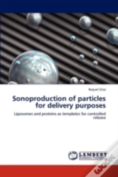 Sonoproduction Of Particles For Delivery Purposes