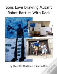 Sons Love Drawing Mutant Robot Battles With Dads