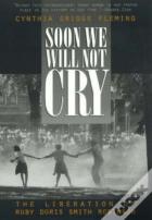Soon We Will Not Cry