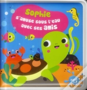 Sophie S'Amuse Sous L'Eau Avec Ses Amis (Coll. Mon Premier Livre De Bain)